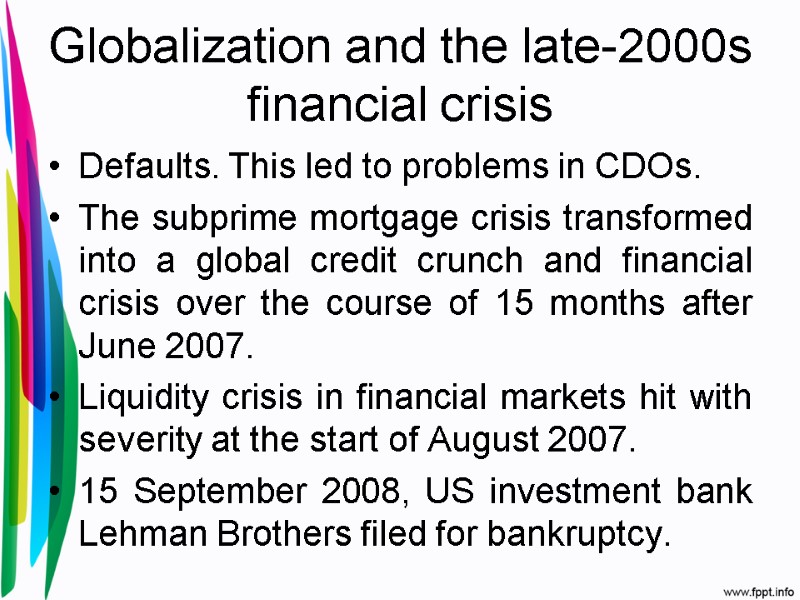 Globalization and the late-2000s financial crisis Defaults. This led to problems in CDOs. 